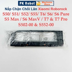 Nắp Chặn Chổi Lăn Robot Xiaomi Roborock S50, S51, S52, S55, S502, S552, S5Max, S6, S6 Pure, S6MaxV, T6, T7 & T7 Pro ///