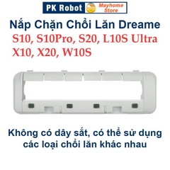 Nắp Chặn Chổi Lăn Dreame S10, S10Pro, S20, L10S Ultra, X10, X20, W10S, W10S PRO, Nắp Chặn Không Có Dây Sắt.