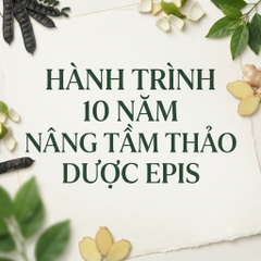 Hành Trình 10 Năm Nâng Tầm Thảo Dược Epis