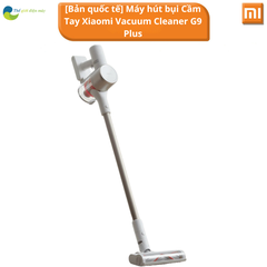 [Bản quốc tế] Máy hút bụi Cầm Tay Xiaomi Vacuum Cleaner G9 Plus