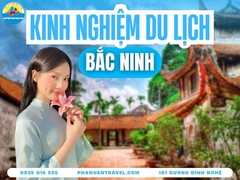 Kinh Nghiệm Du Lịch Bắc Ninh Tự Túc 2026: Đi Đâu, Ăn Gì, Ở Đâu?