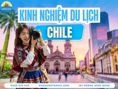 Kinh Nghiệm Du Lịch Chile 2026: Cẩm Nang Từ A-Z Cho Người Việt