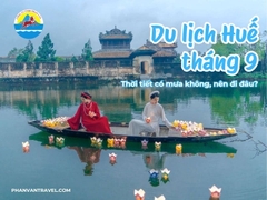 Du lịch Huế tháng 9: Thời tiết có mưa không, nên đi đâu?