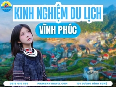 Kinh Nghiệm Du Lịch Vĩnh Phúc 2026 Từ A-Z Sau Sáp Nhập Phú Thọ