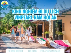 Kinh Nghiệm Đi Du Lịch Vinpearl Nam Hội An Từ A - Z