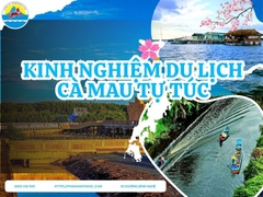 Kinh Nghiệm Du Lịch Cà Mau Tự Túc: Lịch Trình, Chi Phí và Địa Điểm HOT