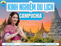 Kinh Nghiệm Du Lịch Campuchia: Visa, Địa Điểm, Chi Phí 2026