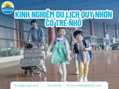 Kinh Nghiệm Du Lịch Quy Nhơn Có Trẻ Nhỏ: 10 Điều Bố Mẹ Cần Biết