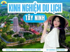 Kinh Nghiệm Du Lịch Tây Ninh 2026 Từ A Đến Z Cho Người Lần Đầu