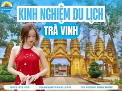 Kinh Nghiệm Du Lịch Trà Vinh Từ A - Z Chơi Gì? Ăn Gì? Ở Đâu?
