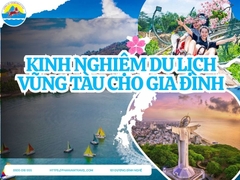 Kinh Nghiệm Du Lịch Vũng Tàu Cho Gia Đình 2025: Ở Đâu, Ăn Gì, Chơi Gì?