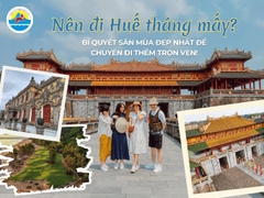 Nên đi Huế tháng mấy? Bí quyết săn mùa đẹp nhất để chuyến đi thêm trọn vẹn!