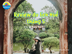 Review du lịch Huế tháng 5: Có gì hay ho?