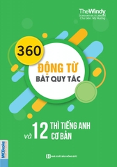360 Động Từ Bất Quy Tắc Và 12 Thì Cơ Bản Trong Tiếng Anh (Tái Bản)