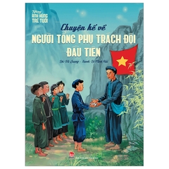 Những Anh Hùng Trẻ Tuổi - Chuyện Kể Về Người Tổng Phụ Trách Đội Đầu Tiên