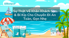 Sự Thật Về Khăn Khách Sạn & Bí Kíp Cho Chuyến Đi An Toàn, Gọn Nhẹ