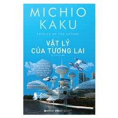 Sách Vật Lý Của Tương Lai - Michio Kaku