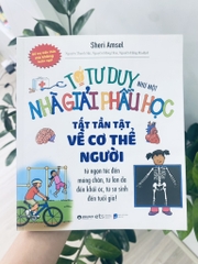 Tớ tư duy như một nhà giải phẫu học - Tất tần tật về cơ thể người 89k
