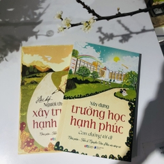 Bộ: "Trường học hạnh phúc" - Nhà giáo - Tiến sĩ Nguyễn Văn Hòa và cộng sự (2 Cuốn)