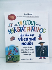 Tớ tư duy như một nhà giải phẫu học - Tất tần tật về cơ thể người 89k