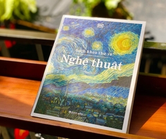 Bách Khoa Thư Về Nghệ Thuật: Khám Phá Thế Giới Nghệ Thuật – Từ Cổ Điển Đến Đương Đại