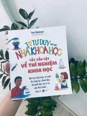 Tớ tư duy như một nhà khoa học -  Tất tần tật về thí nghiệm khoa học 79k