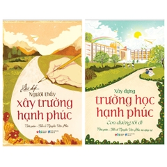 Bộ: "Trường học hạnh phúc" - Nhà giáo - Tiến sĩ Nguyễn Văn Hòa và cộng sự (2 Cuốn)