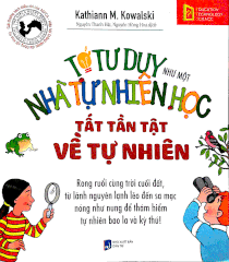 Tớ tư duy như một nhà tự nhiên học - Tất tần tật về tự nhiên
