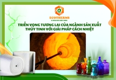 Triển Vọng Tương Lai của Ngành Sản xuất Thủy Tinh Với Giải Pháp Cách Nhiệt
