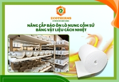 Nâng Cấp Bảo Ôn Lò Nung Gốm Sứ Bằng Vật Liệu Cách Nhiệt