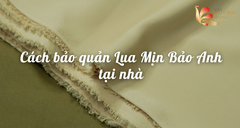 Hướng dẫn sử dụng và bảo quản Lụa Mịn Bảo Anh