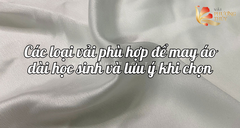 Các loại vải may áo dài học sinh và lưu ý khi lựa chọn