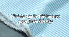 Cách bảo quản Vải Kate kẻ sọc ngang luôn bền đẹp