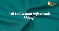 Vải Cotton lạnh mặc có mát không? Tính ứng dụng và bảo quản