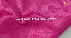 May áo bà ba cần bao nhiêu mét vải | Cửa hàng uy tín mua vải áo bà ba