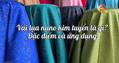 Vải lụa nano kim tuyến là gì? Đặc điểm và ứng dụng nổi bật