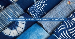 Vải sợi tổng hợp là gì? Các loại phổ biến bạn cần biết
