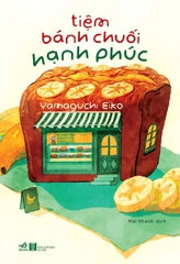 Tiệm Bánh Chuối Hạnh Phúc - Yamaguchi Eiko