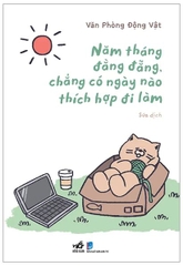 Năm tháng đằng đẵng, chẳng có ngày nào thích hợp đi làm