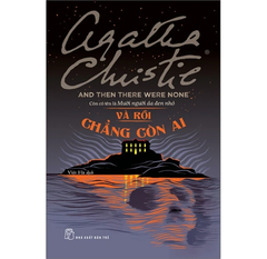 Và Rồi Chẳng Còn Ai - And Then There Were None - Agatha Christie