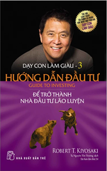 Dạy Con Làm Giàu 03 - Hướng Dẫn Đầu Tư: Để Trở Thành Nhà Đầu Tư Lão Luyện