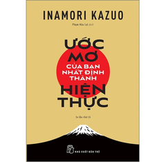 Ước Mơ Của Bạn Nhất Định Thành Hiện Thực - Inamori Kazuo