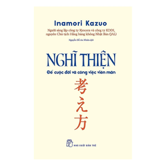 Nghĩ Thiện - Để Cuộc Đời Và Công Việc Viên Mãn - Inamori Kazuo