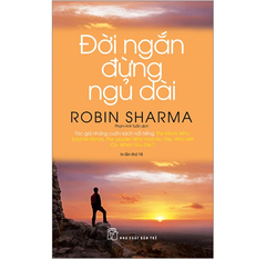 Đời Ngắn Đừng Ngủ Dài (Tái Bản 2023) - Robin Sharma