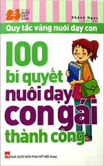 100 Bí Quyết Nuôi Dạy Con Gái Thành Công (Tái Bản 2024)