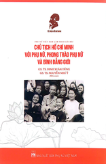 Phụ Nữ Việt Nam Làm Theo Lời Bác - Chủ Tịch Hồ Chí Minh Với Phụ Nữ, Phong Trào Phụ Nữ Và Bình Đẳng Giới