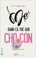 Mẹ Dành Cả Thế Giới Cho Con