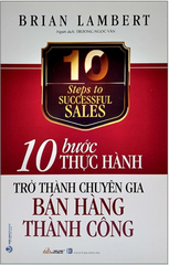 10 Bước Thực Hành Trở Thành Chuyên Gia Bán Hàng Thành Công - 10 Steps to Successful Sales