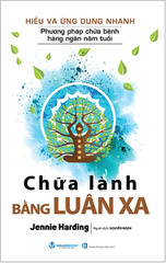 Hiểu Và Ứng Dụng Nhanh - Chữa Lành Bằng Luân Xa