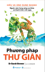 Hiểu Và Ứng Dụng Nhanh - Phương Pháp Thư Giãn (Tái Bản 2024)